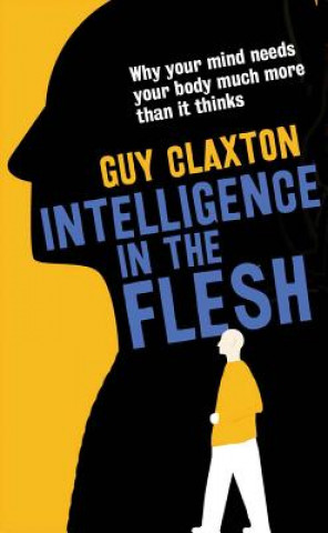 Knjiga Intelligence in the Flesh Guy Claxton