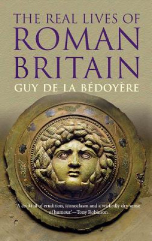 Könyv Real Lives of Roman Britain Guy De la Bédoyere