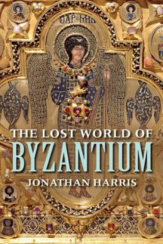 Carte Lost World of Byzantium Jonathan Harris
