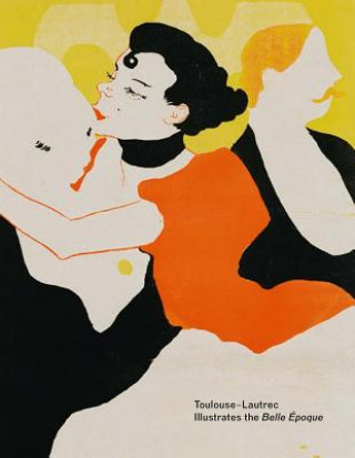 Könyv Toulouse-Lautrec Illustrates the Belle Epoque Hilliard T. Goldfarb