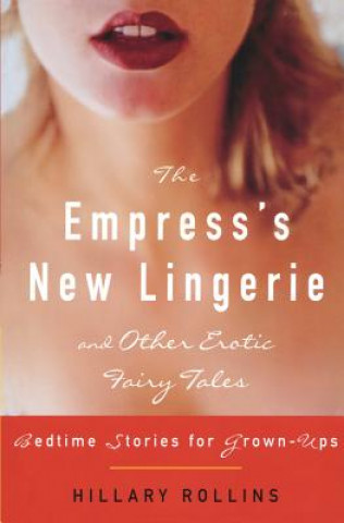 Carte Empress's New Lingerie and Other Erotic Fairy Tales Hillary Rollins
