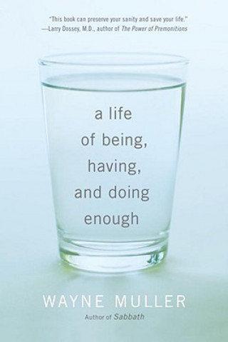 Carte Life of Being, Having, and Doing Enough Wayne Muller