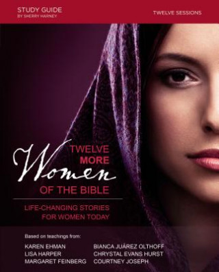 Kniha Twelve More Women of the Bible Study Guide Sherry Harney