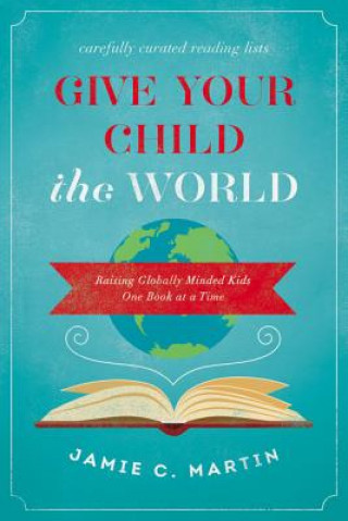 Książka Give Your Child the World Jamie C. Martin