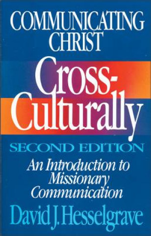 Carte Communicating Christ Cross-Culturally, Second Edition David J. Hesselgrave