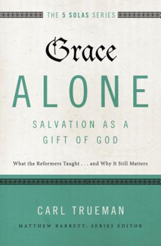 Knjiga Grace Alone---Salvation as a Gift of God Carl R. Trueman