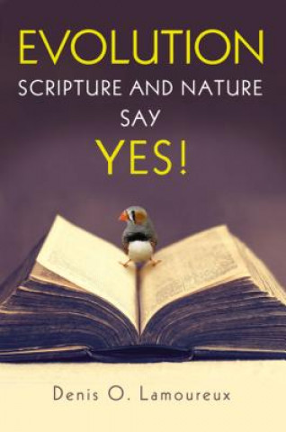 Kniha Evolution: Scripture and Nature Say Yes Denis O. Lamoureux