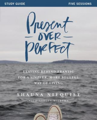 Kniha Present Over Perfect Study Guide Shauna Niequist