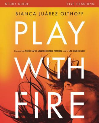 Książka Play with Fire Bible Study Guide Bianca Juarez Olthoff