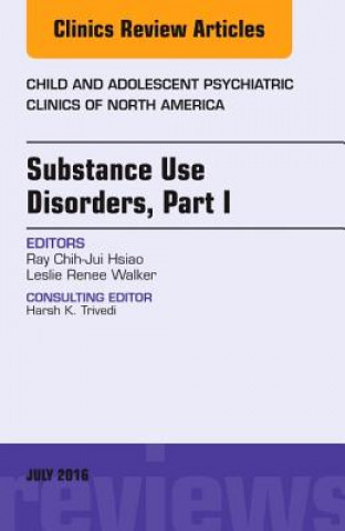 Könyv Substance Use Disorders: Part I, An Issue of Child and Adolescent Psychiatric Clinics of North America Ray C. Hsiao