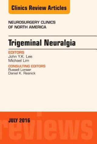 Kniha Trigeminal Neuralgia, An Issue of Neurosurgery Clinics of North America John Y. K. Lee