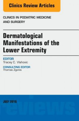 Carte Dermatologic Manifestations of the Lower Extremity, An Issue of Clinics in Podiatric Medicine and Surgery Tracey C. Vlahovic