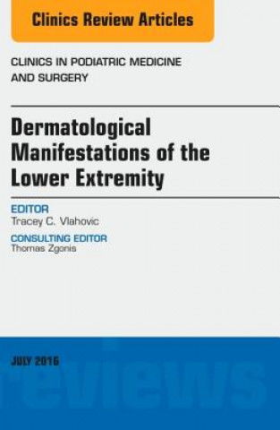 Książka Dermatologic Manifestations of the Lower Extremity, An Issue of Clinics in Podiatric Medicine and Surgery Tracey C. Vlahovic