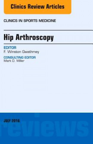 Książka Hip Arthroscopy, An Issue of Clinics in Sports Medicine F. Winston Gwathmey