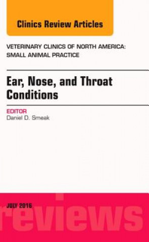 Kniha Ear, Nose, and Throat Conditions, An Issue of Veterinary Clinics of North America: Small Animal Practice Daniel D. Smeak