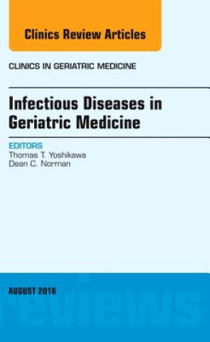 Book Infectious Diseases in Geriatric Medicine, An Issue of Clinics in Geriatric Medicine Thomas T. Yoshikawa