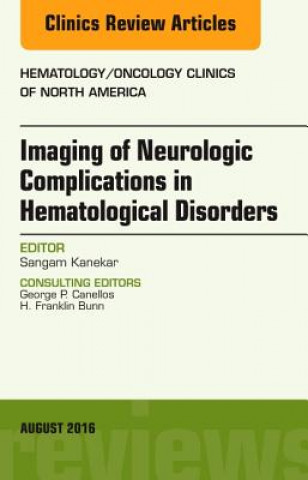 Carte Imaging of Neurologic Complications in Hematological Disorders, An Issue of Hematology/Oncology Clinics of North America Sangam Kanekar
