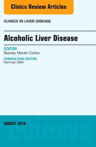 Carte Alcoholic Liver Disease, An Issue of Clinics in Liver Disease Stanley Cohen