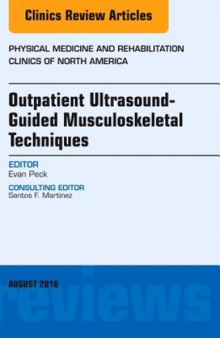 Könyv Outpatient Ultrasound-Guided Musculoskeletal Techniques, An Issue of Physical Medicine and Rehabilitation Clinics of North America Evan Peck