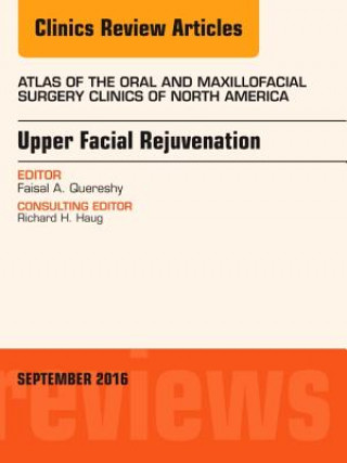 Knjiga Upper Facial Rejuvenation, An Issue of Atlas of the Oral and Maxillofacial Surgery Clinics of North America Faisal A. Quereshy