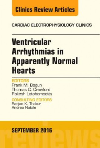Carte Ventricular Arrhythmias in Apparently Normal Hearts, An Issue of Cardiac Electrophysiology Clinics Frank M. Bogun