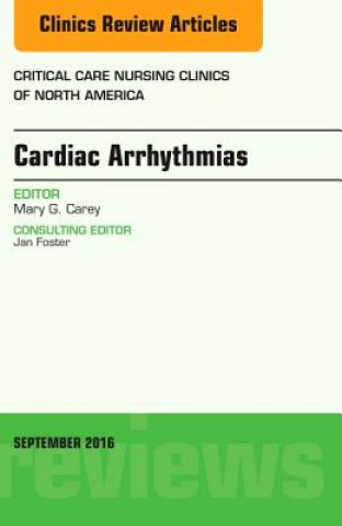 Carte Cardiac Arrhythmias, An Issue of Critical Care Nursing Clinics of North America Mary G. Carey