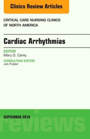 Kniha Cardiac Arrhythmias, An Issue of Critical Care Nursing Clinics of North America Mary G. Carey