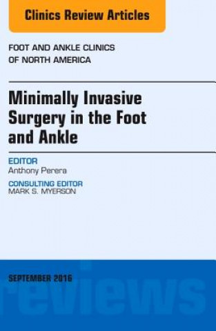 Carte Minimally Invasive Surgery in Foot and Ankle, An Issue of Foot and Ankle Clinics of North America Anthony Perera