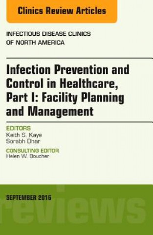 Книга Infection Prevention and Control in Healthcare, Part I: Facility Planning and Management, An Issue of Infectious Disease Clinics of North America Keith S. Kaye