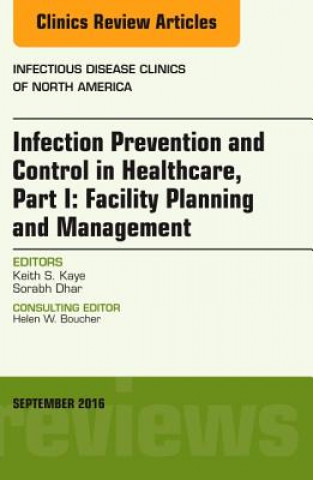 Książka Infection Prevention and Control in Healthcare, Part I: Facility Planning and Management, An Issue of Infectious Disease Clinics of North America Keith S. Kaye