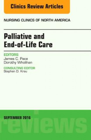 Knjiga Palliative and End-of-Life Care, An Issue of Nursing Clinics of North America James C. Pace