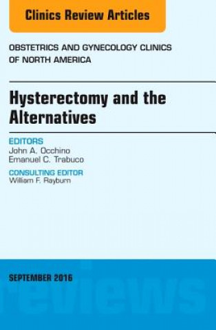 Könyv Hysterectomy and the Alternatives, An Issue of Obstetrics and Gynecology Clinics of North America John A. Occhino