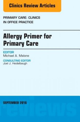 Könyv Allergy Primer for Primary Care, An Issue of Primary Care: Clinics in Office Practice Michael A. Malone