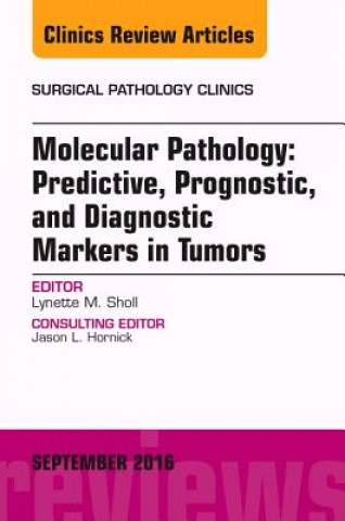 Könyv Molecular Pathology: Predictive, Prognostic, and Diagnostic Markers in Tumors, An Issue of Surgical Pathology Clinics Sholl
