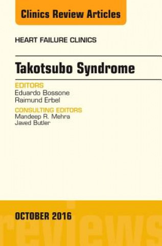 Carte Takotsubo Syndrome, An Issue of Heart Failure Clinics Eduardo Bossone