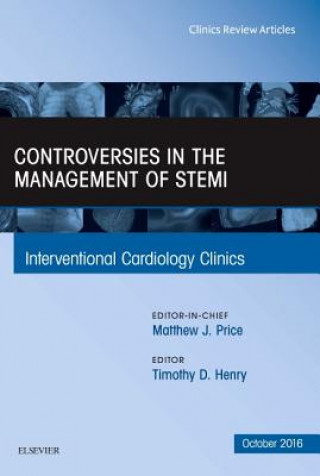 Kniha Controversies in the Management of STEMI, An Issue of the Interventional Cardiology Clinics Timothy Henry