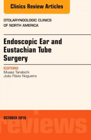 Könyv Endoscopic Ear and Eustachian Tube Surgery, An Issue of Otolaryngologic Clinics of North America Muaaz Tarabichi