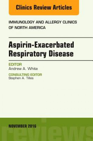Könyv Aspirin-Exacerbated Respiratory Disease, An Issue of Immunology and Allergy Clinics of North America Andrew A. White