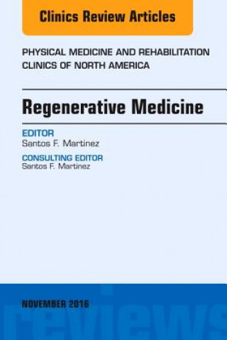 Könyv Regenerative Medicine, An Issue of Physical Medicine and Rehabilitation Clinics of North America Santos F. Martinez