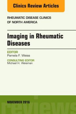 Carte Imaging in Rheumatic Diseases, An Issue of Rheumatic Disease Clinics of North America Pamela F. Weiss