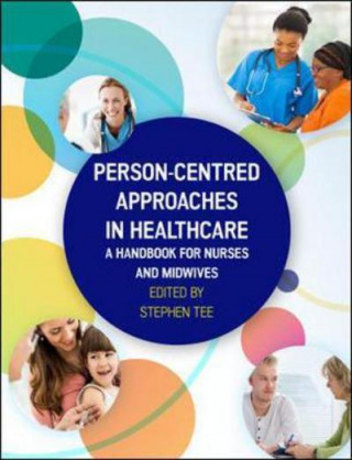 Książka Person-centred Approaches in Healthcare: A handbook for nurses and midwives Tee