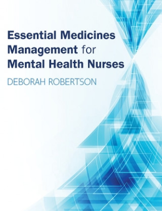 Kniha Essential Medicines Management for Mental Health Nurses Deborah Robertson