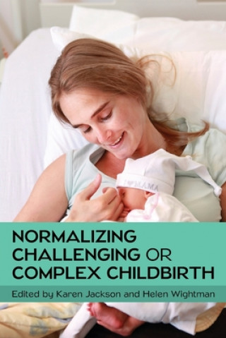 Kniha Normalizing Challenging or Complex Childbirth Karen Jackson