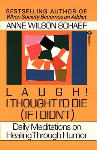 Könyv Laugh! I Thought I'd Die (If I Didn't) Anne Wilson Schaef