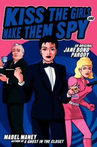 Könyv Kiss the Girls and Make Them Spy Mabel Maney