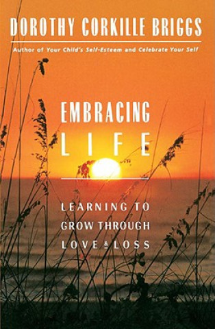 Kniha Embracing Life Dorothy Corkille Briggs