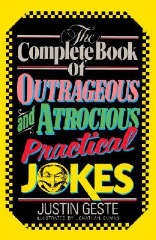 Knjiga Complete Book of Outrageous and Atrocious Practical Jokes Justin Geste