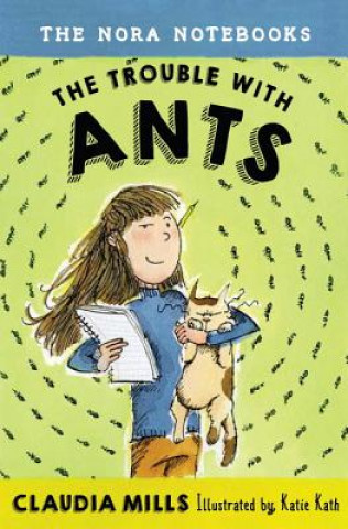 Carte Nora Notebooks, Book 1: The Trouble with Ants Claudia Mills