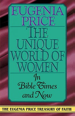 Könyv Unique World of Women in Bible Times and Now Eugenia Price