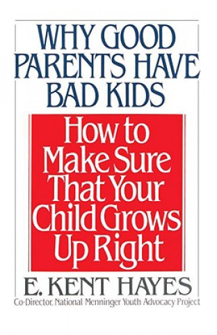 Książka Why Good Parents Have Bad Kids E. KENT HAYES